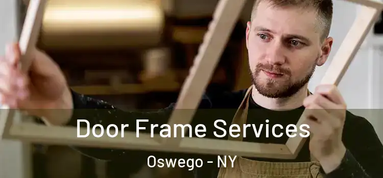 Door Frame Services Oswego - NY