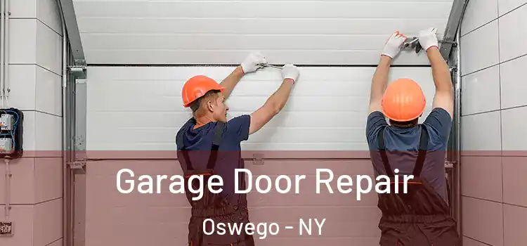  Garage Door Repair Oswego - NY