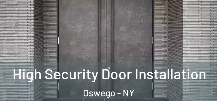 High Security Door Installation Oswego - NY