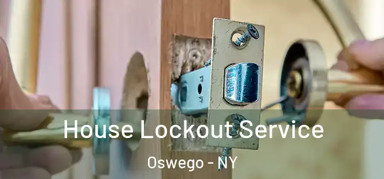  House Lockout Service Oswego - NY
