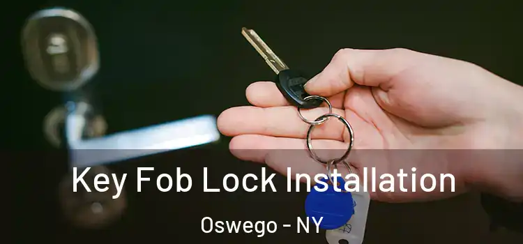 Key Fob Lock Installation Oswego - NY